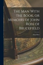 The man With the Book, or Memoirs of John Ross of Brucefield