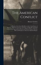 The American Conflict: A History of the Great Rebellion in the United States of America, 1860-'65. Its Causes, Incidents, and Results: Intend