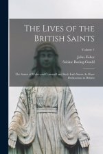 The Lives of the British Saints: The Saints of Wales and Cornwall and Such Irish Saints As Have Dedications in Britain; Volume 1