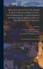 Recueil des actes de Henri II, roi d'Angleterre et duc de Normandie, concernant les provinces françaises et les affaires de France; uvre posthume de L