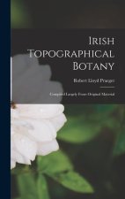 Irish Topographical Botany: Compiled Largely From Original Material