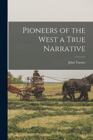 Pioneers of the West a True Narrative