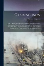 Otzinachson: Or, a History of the West Branch Valley of the Susquehanna; Embracing a Full Account of Its Settlement ... Full Accoun