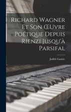 Richard Wagner Et Son OEuvre Poétique Depuis Rienzi Jusqu'? Parsifal