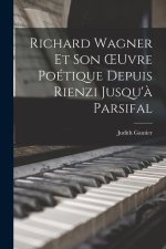 Richard Wagner Et Son OEuvre Poétique Depuis Rienzi Jusqu'? Parsifal