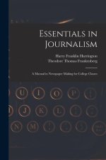 Essentials in Journalism: A Manual in Newspaper Making for College Classes