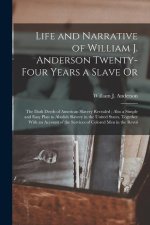 Life and Narrative of William J. Anderson Twenty-Four Years a Slave Or: The Dark Deeds of American Slavery Revealed; Also a Simple and Easy Plan to Ab