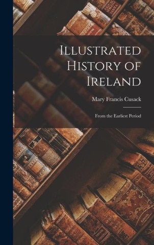 Illustrated History of Ireland: From the Earliest Period