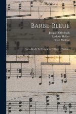 Barbe-Bleue: Opéra-Bouffe En Trois Actes Et Quatre Tableaux