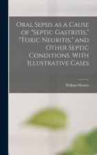 Oral Sepsis as a Cause of septic Gastritis, toxic Neuritis, and Other Septic Conditions. With Illustrative Cases