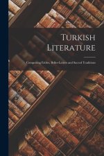 Turkish Literature; Comprising Fables, Belles-lettres and Sacred Traditions