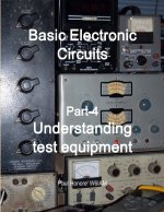 Basic Electronic Circuits Part-4, Understanding Test Equipment