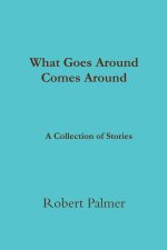 What Goes Around Comes Around              A Collection of Stories