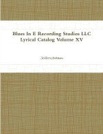 Blues In E Recording Studios LLC Lyrical Catalog Volume XV