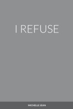 I REFUSE