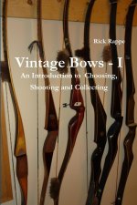 VINTAGE BOWS - I An Introduction to choosing, shooting and collecting