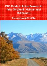 CEO Guide to Doing Business in Asia  (Thailand, Vietnam and Philippines)