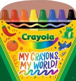 Crayola My Crayons, My World!: Crayon Shaped Tabbed Board Book