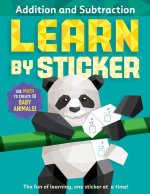 Learn by Sticker: Addition and Subtraction: Use Math to Create 10 Baby Animals!
