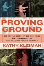 Proving Ground: The Untold Story of the Six Women Who Programmed the World's First Modern Computer