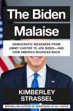 The Biden Malaise: Democrat Weakness from Jimmy Carter to Joe Biden--And How America Bounces Back