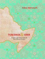 Tekebash and Saba: Recipes and Stories from an East African Kitchen; From Tigray to the World, a Love Story Through Food