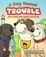 A Dog Named Trouble...Goes Fishing with Pawleys and Ryman