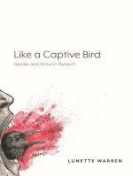 Like a Captive Bird: Gender and Virtue in Plutarch