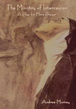 The Ministry of Intercession: A Plea for More Prayer