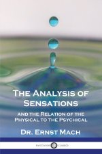 The Analysis of Sensations, and the Relation of the Physical to the Psychical