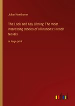 The Lock and Key Library; The most interesting stories of all nations: French Novels