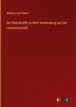 Die Naturkräfte in ihrer Anwendung auf die Landwirtschaft
