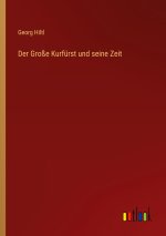 Der Große Kurfürst und seine Zeit