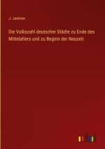 Die Volkszahl deutscher Städte zu Ende des Mittelalters und zu Beginn der Neuzeit