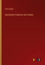 Geschichte Friedrichs des Großen