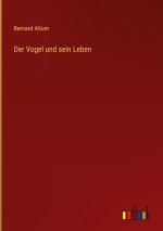 Der Vogel und sein Leben