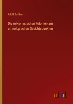 Die mikronesischen Kolonien aus ethnologischen Gesichtspunkten