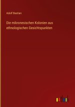 Die mikronesischen Kolonien aus ethnologischen Gesichtspunkten