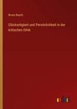 Glückseligkeit und Persönlichkeit in der kritischen Ethik