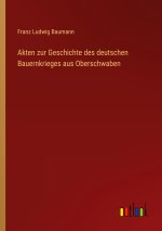 Akten zur Geschichte des deutschen Bauernkrieges aus Oberschwaben