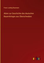 Akten zur Geschichte des deutschen Bauernkrieges aus Oberschwaben