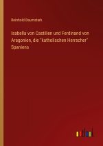 Isabella von Castilien und Ferdinand von Aragonien, die 