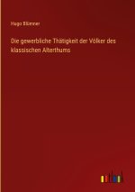 Die gewerbliche Thätigkeit der Völker des klassischen Alterthums