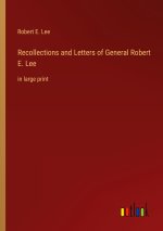 Recollections and Letters of General Robert E. Lee