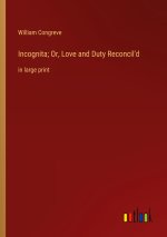 Incognita; Or, Love and Duty Reconcil'd