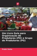 Um Livro Guia para Organizaç?o de Produtores (PO) e Grupo de Produtores (PG)