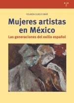 Mujeres artistas en México : las generaciones del exilio espa?ol