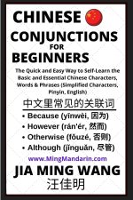 Chinese Conjunctions For Beginners - The Quick and Easy Way to Self-Learn the Basic and Essential Chinese Characters, Words & Phrases (Simplified Char
