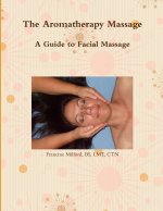 The Aromatherapy Massage  A Guide to Facial Massage