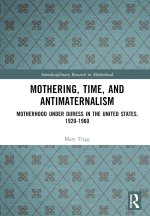 Mothering, Time, and Antimaternalism